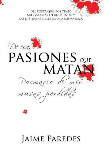 Cover image for De Esas Pasiones Que Matan: Poemario De Mis Musas Perdidas