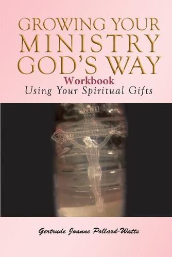 Cover image for Growing Your Ministry God's Way Workbook: Using Your Spiritual Gifts