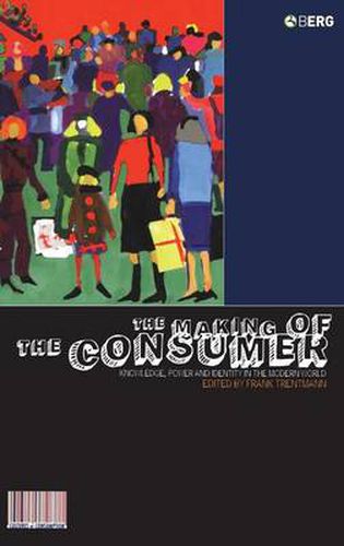 The Making of the Consumer: Knowledge, Power and Identity in the Modern World