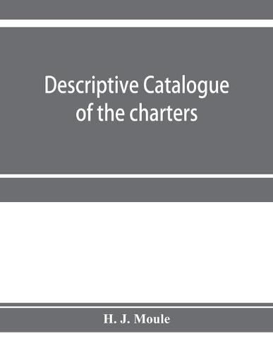 Descriptive catalogue of the charters, minute books and other documents of the borough of Weymouth and Melcombe Regis: A.D. 1252 to 1800: with extracts and some notes