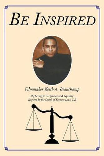 Cover image for Be Inspired: My Struggle For Justice and Equality Inspired by the Death of Emmett Louis Till