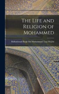 Cover image for The Life and Religion of Mohammed