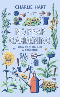 Cover image for No Fear Gardening: How To Think Like a Gardener