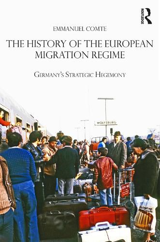 Cover image for The History of the European Migration Regime: Germany's Strategic Hegemony