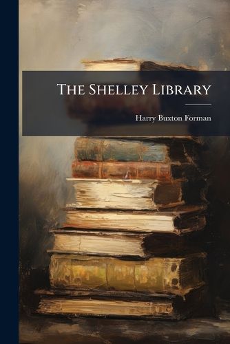 Cover image for The Shelley Library: An Essay in Bibliography