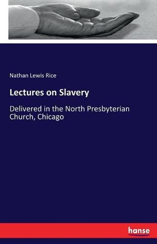 Lectures on Slavery: Delivered in the North Presbyterian Church, Chicago