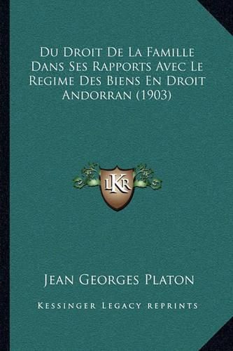 Du Droit de La Famille Dans Ses Rapports Avec Le Regime Des Biens En Droit Andorran (1903)