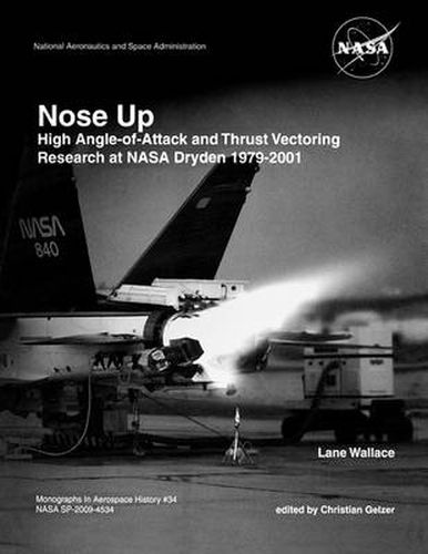 Cover image for Nose Up: High Angle-of-Attack and Thrust Vectoring Research at NASA Dryden 1979-2001. Monograph in Aerospace History, No. 34, 2009. (NASA SP-2009-453)