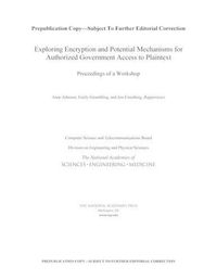 Cover image for Exploring Encryption and Potential Mechanisms for Authorized Government Access to Plaintext: Proceedings of a Workshop