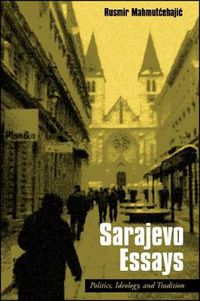 Cover image for Sarajevo Essays: Politics, Ideology, and Tradition