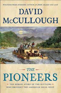 Cover image for The Pioneers: The Heroic Story of the Settlers Who Brought the American Ideal West