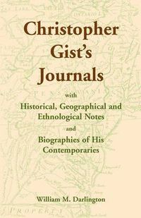 Cover image for Christopher Gist's Journals with Historical, Geographical and Ethnological Notes and Biographies of his Contemporaries