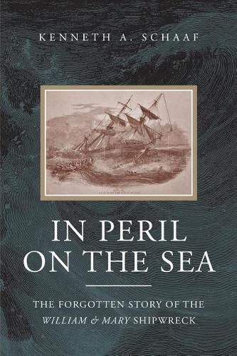 Cover image for In Peril on the Sea: The Forgotten Story of the William & Mary Shipwreck