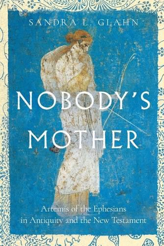 Cover image for Nobody`s Mother - Artemis of the Ephesians in Antiquity and the New Testament