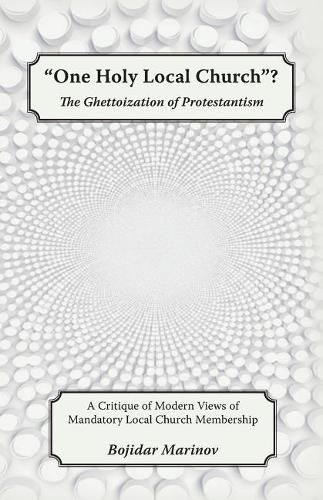 Cover image for One Holy Local Church?: The Ghettoization of Protestantism