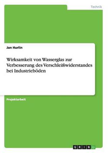 Cover image for Wirksamkeit von Wasserglas zur Verbesserung des Verschleisswiderstandes bei Industrieboeden