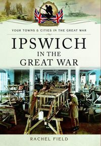 Cover image for Ipswich in the Great War