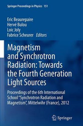 Cover image for Magnetism and Synchrotron Radiation: Towards the Fourth Generation Light Sources: Proceedings of the 6th International School  Synchrotron Radiation and Magnetism , Mittelwihr (France), 2012