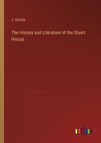 Cover image for The History and Literature of the Stuart Period