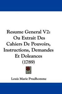 Cover image for Resume General V2: Ou Extrait Des Cahiers De Pouvoirs, Instructions, Demandes Et Doleances (1789)