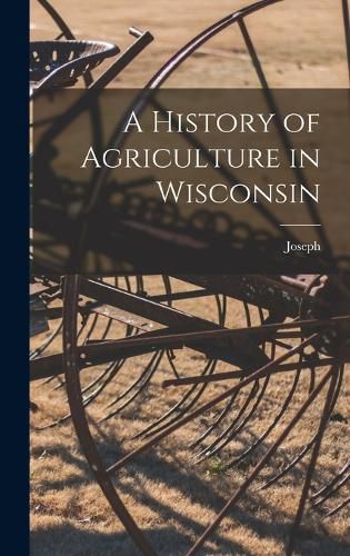 Cover image for A History of Agriculture in Wisconsin