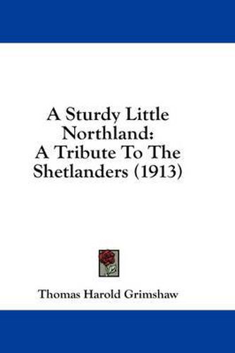 Cover image for A Sturdy Little Northland: A Tribute to the Shetlanders (1913)