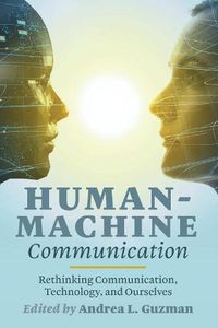 Cover image for Human-Machine Communication: Rethinking Communication, Technology, and Ourselves