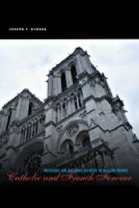 Cover image for Catholic and French Forever: Religious and National Identity in Modern France