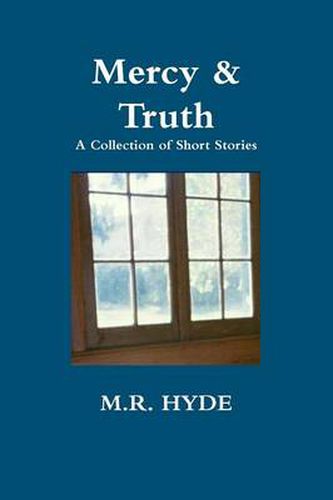 Cover image for Mercy and Truth: A Collection of Short Stories