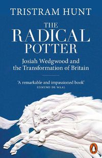 Cover image for The Radical Potter: Josiah Wedgwood and the Transformation of Britain
