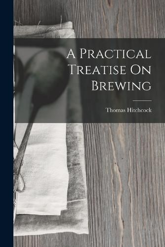 Cover image for A Practical Treatise On Brewing