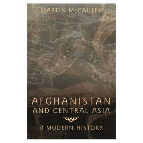 Cover image for Afghanistan and Central Asia: A Modern History