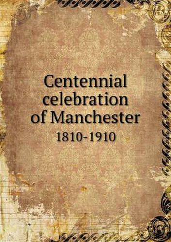 Cover image for Centennial celebration of Manchester 1810-1910