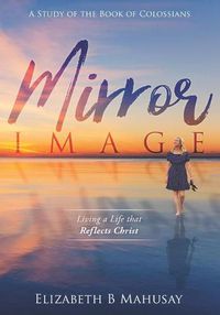 Cover image for Mirror Image: Living a Life That Reflects Christ