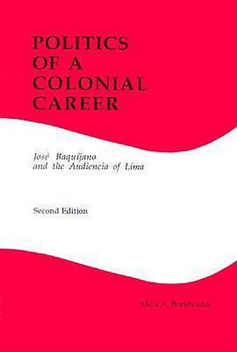 Politics of a Colonial Career: Jose Baquijano and the Audiencia of Lima (Latin American Silhouettes No 4)