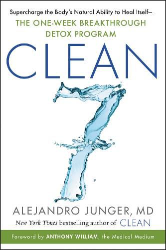 CLEAN 7: Supercharge the Body's Natural Ability to Heal Itself-The One-Week Breakthrough Detox Program