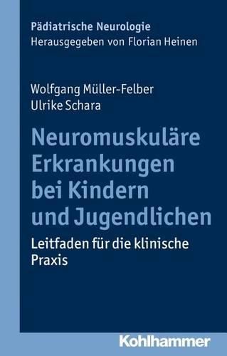 Neuromuskulare Erkrankungen Bei Kindern Und Jugendlichen: Leitfaden Fur Die Klinische Praxis