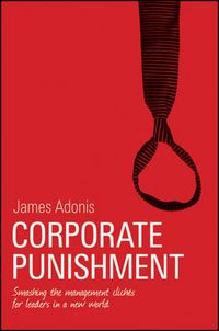 Cover image for Corporate Punishment: Smashing the Management Cliches for Leaders in a New World