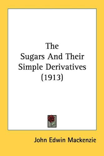 The Sugars and Their Simple Derivatives (1913)