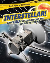 Cover image for Interstellar!: Can You Explore Beyond the Solar System?