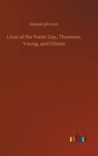 Cover image for Lives of the Poets: Gay, Thomson, Young, and Others