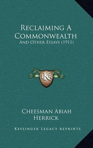 Cover image for Reclaiming a Commonwealth: And Other Essays (1911)