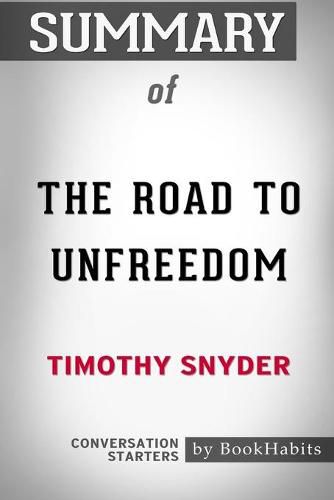 Summary of The Road to Unfreedom by Timothy Snyder: Conversation Starters