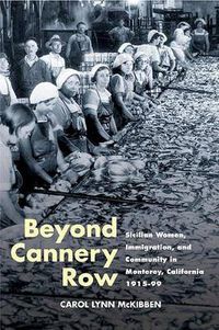 Cover image for Beyond Cannery Row: Sicilian Women, Immigration, and Community in Monterey, California, 1915-99