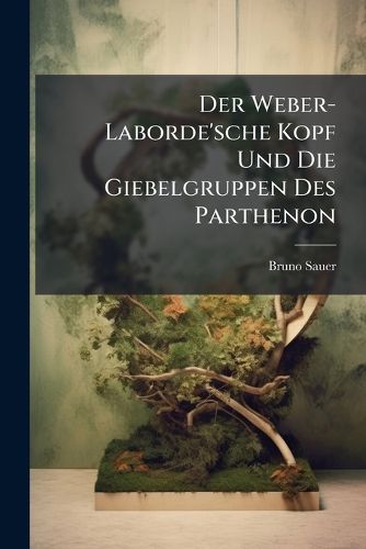 Cover image for Der Weber-Laborde'sche Kopf Und Die Giebelgruppen Des Parthenon