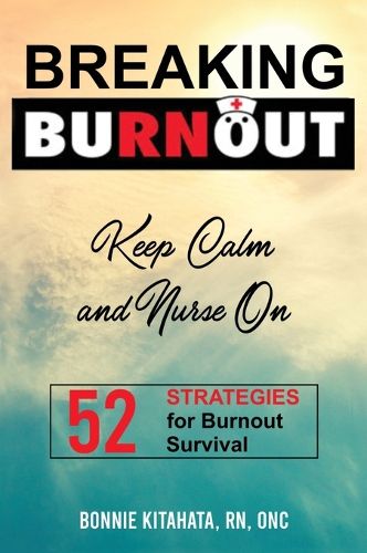 Cover image for BREAKING BURNOUT Keep Calm and Nurse On