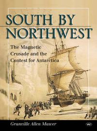 Cover image for South by Northwest: The Magnetic Crusade and the Contest for Antarctica