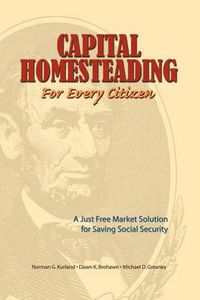 Cover image for Capital Homesteading for Every Citizen: A Just Free Market Solution for Saving Social Security