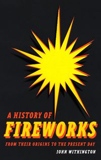 Cover image for A History of Fireworks from Their Origins to the Present Day