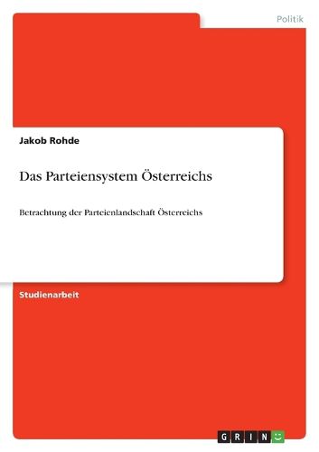 Cover image for Das Parteiensystem OEsterreichs: Betrachtung der Parteienlandschaft OEsterreichs